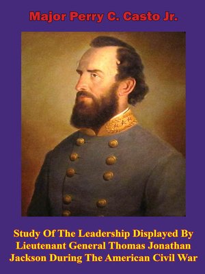 cover image of Study of the Leadership Displayed by Lieutenant General Thomas Jonathan Jackson During the American Civil War